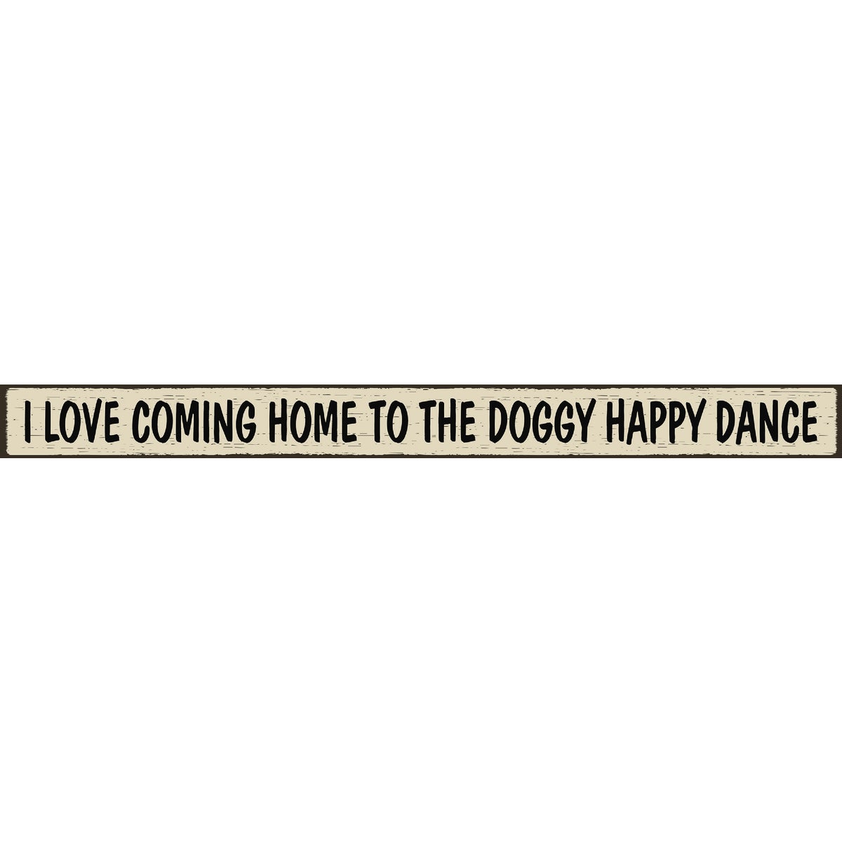 Skinnies 1.5 In. x 16 In. I Love Coming Home To The Doggy Happy Dance Wood Sign