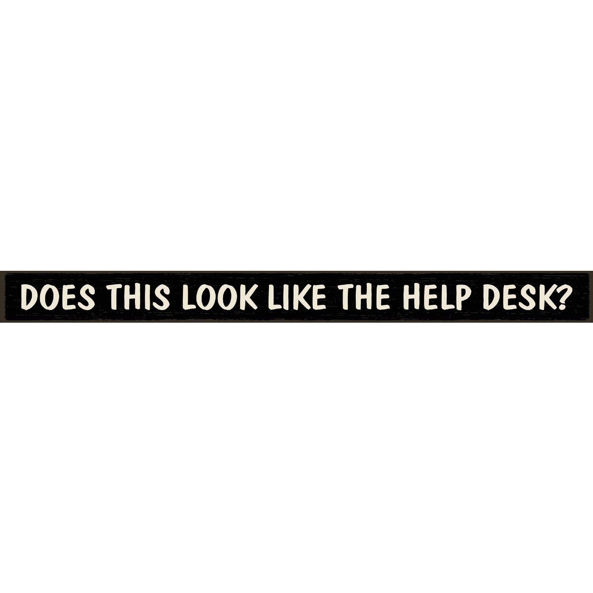 Skinnies 1.5 In. x 16 In. Does This Look Like The Help Desk Wood Sign